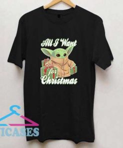 Baby Yoda All I Want For Christmas T Shirt
