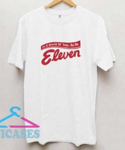 Be An Eleven T Shirt