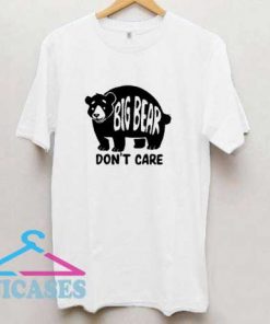 Big Bear Dont Care T Shirt
