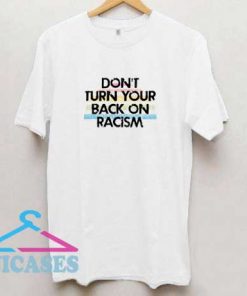 Dont Turn Your Back On Racism T Shirt