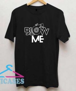 Funny Blow Me T Shirt