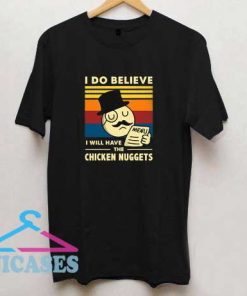 I Do Believe Chicken Nuggets T Shirt