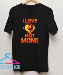 I Love Hot Moms Flames T Shirt