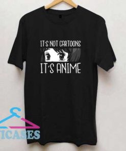 Its Not Cartoons Its Anime T Shirt