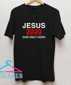 Jesus 2020 Our Only Hope T Shirt