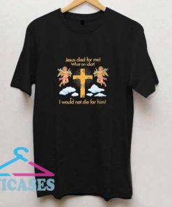 Jesus Died For Me T Shirt