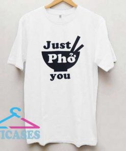 Just Pho You T Shirt