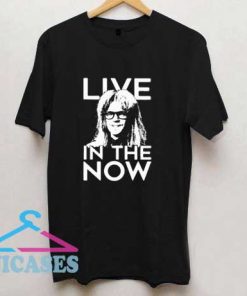 Live In The Now T Shirt
