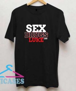 Sex Drugs And LUKE T Shirt