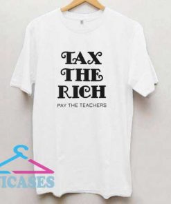 Tax The Rich Pay The Teachers T Shirt