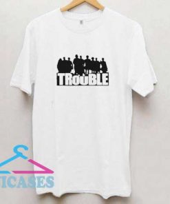 The Choosen Trouble T Shirt