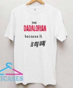The Dadalorian Is My Way T Shirt