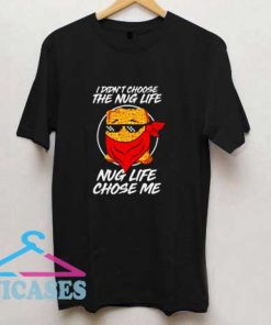 The Nug Life Choose Me T Shirt
