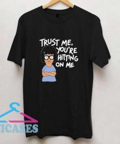 Trust Me Youre Hitting On Me T Shirt