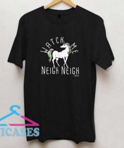 Watch Me Neigh Neigh T Shirt