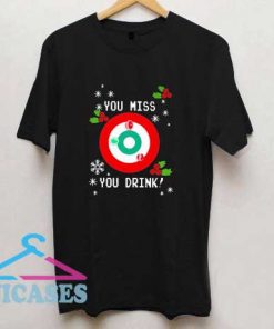 You Miss You Drink T Shirt