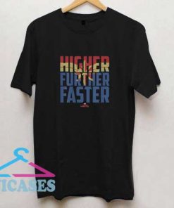 Higher Further Faster T Shirt