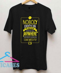 Nobody Exists On Purpose Quotes Shirt
