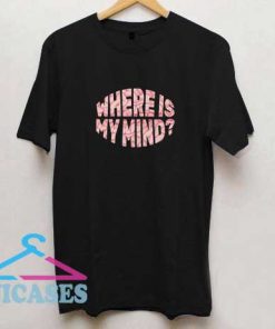 Where Is My Mind Lettering Shirt